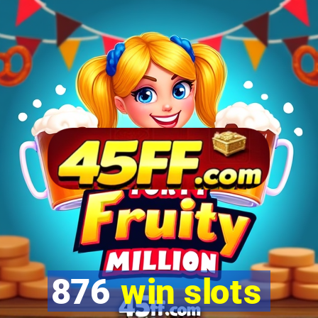 876 win slots
